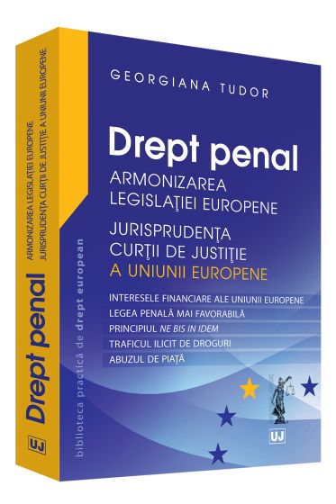 Drept penal– Armonizarea Legislatiei Europene Jurisprudenta CJUE