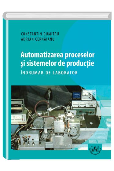 Automatizarea proceselor si sistemelor de productie. Indrumar de laborator