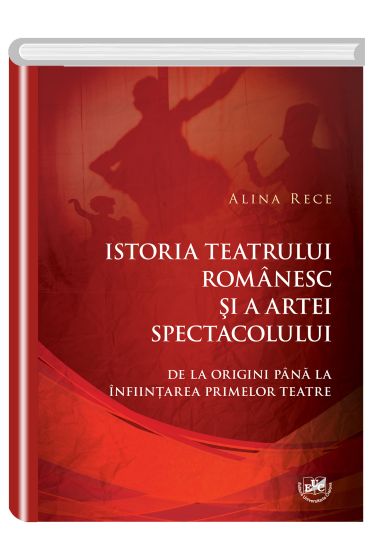Istoria teatrului romanesc si a artei spectacolului. De la origini pana la infiintarea primelor teatre