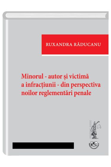 Minorul - autor si victima a infractiunii - din perspectiva noilor reglementari penale