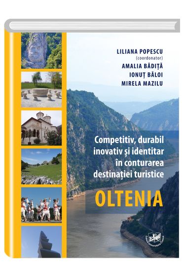 Competitiv, durabil, inovativ si identitar in conturarea destinatiei turistice Oltenia