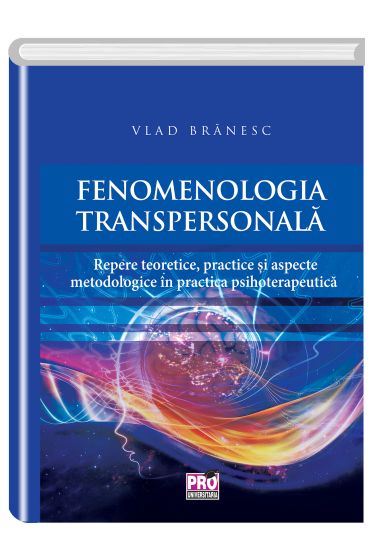 Fenomenologia transpersonala. Repere teoretice, practice si aspecte metodologice  in practica psihoterapeutica