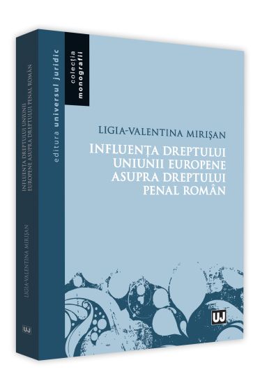 Influenta dreptului Uniunii Europene asupra dreptului penal roman