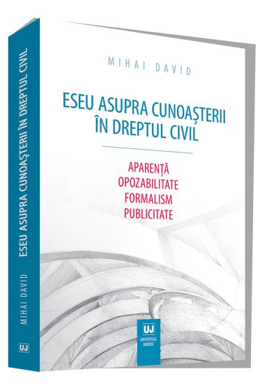 Eseu asupra cunoasterii in dreptul civil. Aparenta. Opozabilitate. Formalism. Publicitate