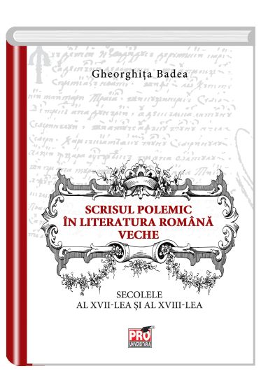 Scrisul polemic in literatura romana veche.Secolele al - XVII - lea si al -XVIII - lea