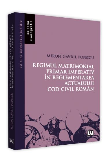 Regimul matrimonial primar imperativ in reglementarea actualului Cod civil roman