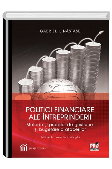 Politici financiare ale intreprinderii. Metode si practici de bugetare si gestiune a afacerilor. Editia  a II-a revazuta si adaugita