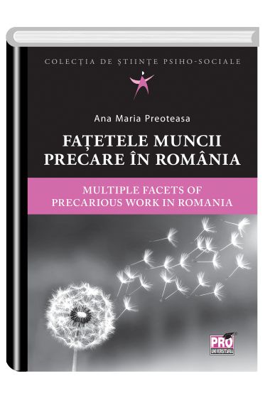 Fatetele muncii precare in Romania. Multiple facets of precarious work in Romania.