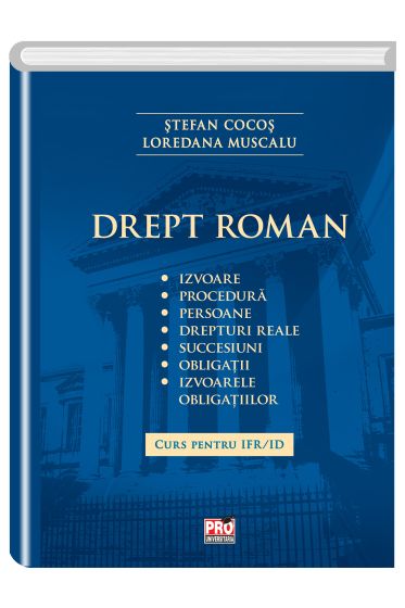 Drept roman. Izvoare, procedura, persoane, drepturi reale, succesiuni, obligatii, izvoarele obligatiilor.Curs pentru IFR/ID