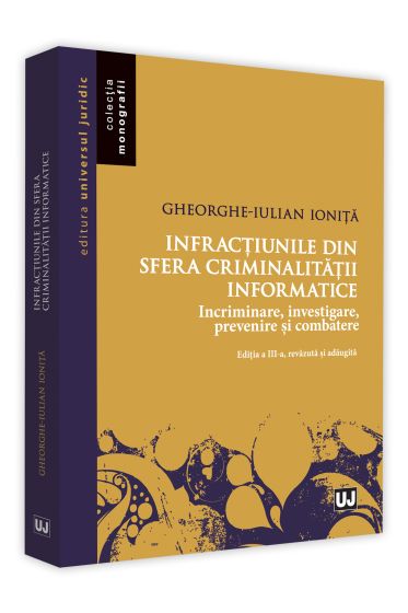 Infractiunile din sfera criminalitatii informatice. Incriminare, investigare, prevenire si combatere