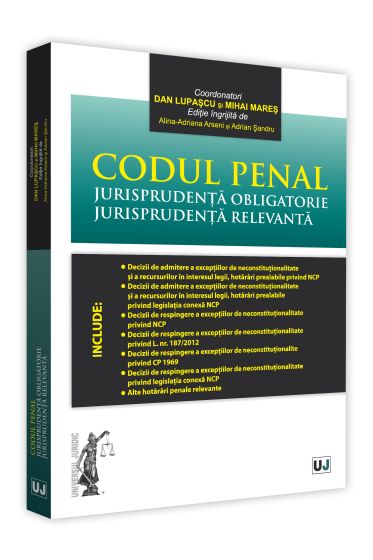 Codul penal. Jurisprudenta obligatorie. Jurisprudenta relevanta