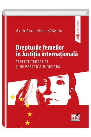 Drepturile femeilor in justitia internationala. Aspecte teoretice si de practica judiciara