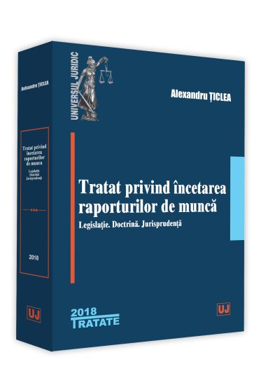 Tratat privind incetarea raporturilor de munca – Legislatie. Doctrina. Jurisprudenta
