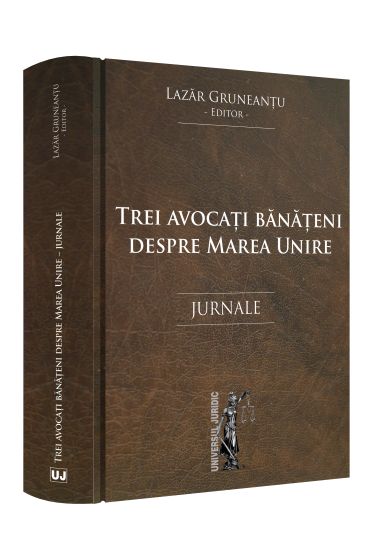 Trei avocati banateni despre Marea Unire. Jurnale