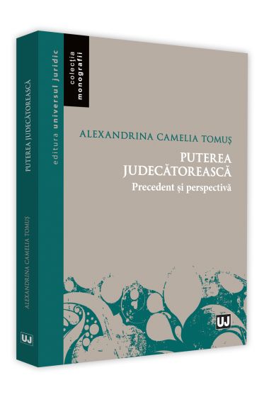 Puterea judecatoreasca. Precedent si perspectiva