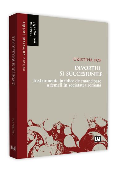 Divortul si succesiunile. Instrumente juridice de emancipare a femeii in societatea romana