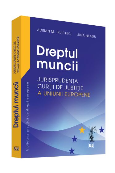 Dreptul muncii – Jurisprudenta Curtii de Justitie a Uniunii Europene