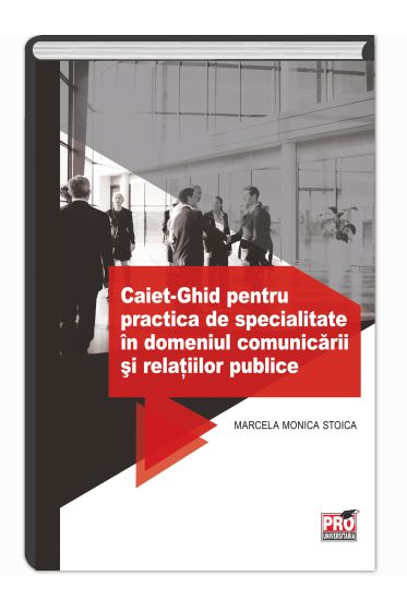 Caiet- Ghid pentru practica de specialitate in domeniul comunicarii si relatiilor publice