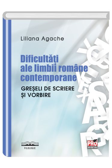 Dificultati ale limbii romane contemporane. Greseli de scriere si vorbire