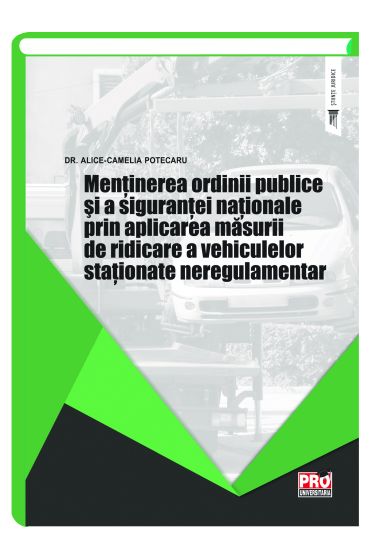 Mentinerea ordinii publice si a sigurantei nationale prin aplicarea masurii de ridicare a vehiculelor stationate neregulamentar