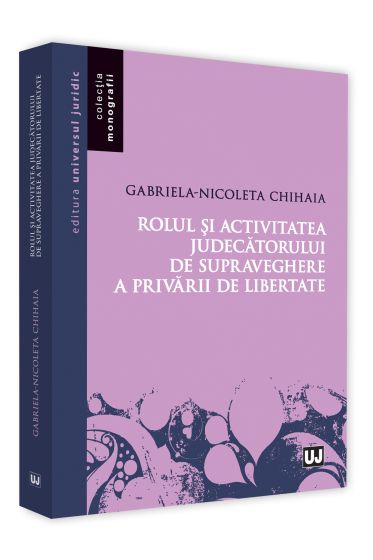 Rolul si activitatea judecatorului de supraveghere a privarii de libertate