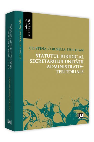 Statutul juridic al secretarului unitatii administrativ-teritoriale