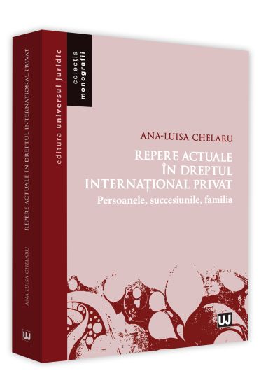Repere actuale in dreptul international privat. Persoanele. Succesiunile. Familia