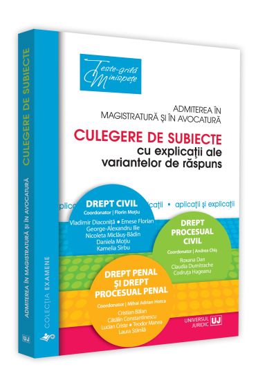 Admiterea in magistratura si in avocatura. Culegere de subiecte cu explicatii ale variantelor de raspuns 2018