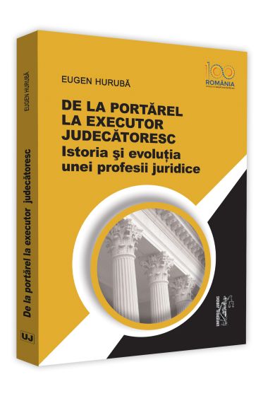 De la portarel la executor judecatoresc : istoria si evolutia unei profesii juridice
