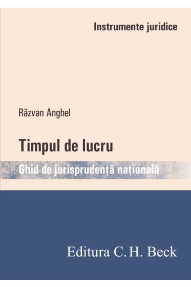 Timpul de lucru. Ghid de jurisprudenta nationala