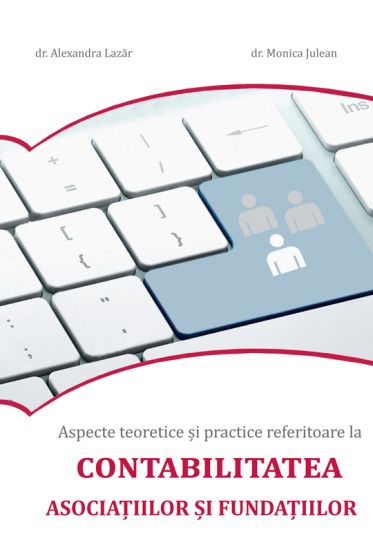 Aspecte teoretice si practice referitoare la contabilitatea asociatiilor si fundatiilor