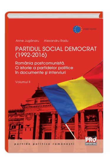 Partidul Social Democrat (1992-2016) Romania postcomunista. O istorie a partidelor politice in interviuri si documente. Volumul II