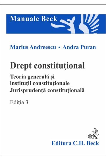 Drept constitutional. Teoria generala si institutii constitutionale. Jurisprudenta constitutionala. Editia 3