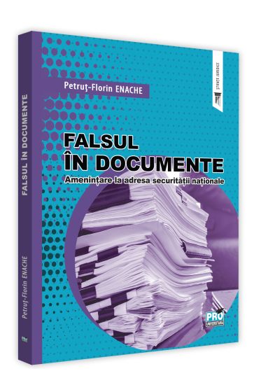 Falsul in documente. Amenintare la adresa securitatii nationale