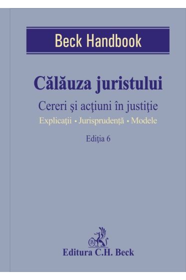 Calauza juristului. Cereri si actiuni in justitie. Editia 6