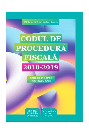 Codul de procedura fiscala 2018 – 2019 (cod + instructiuni)