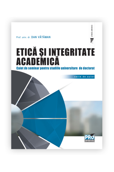 Etica si integritate academica. Caiet de seminar pentru studiile universitare de doctorat