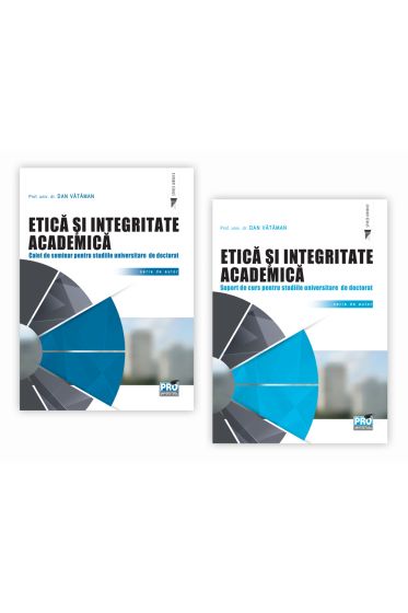 PACHET: Etica si integritate academica. Suport de curs si Caiet de seminar pentru studiile universitare de doctorat