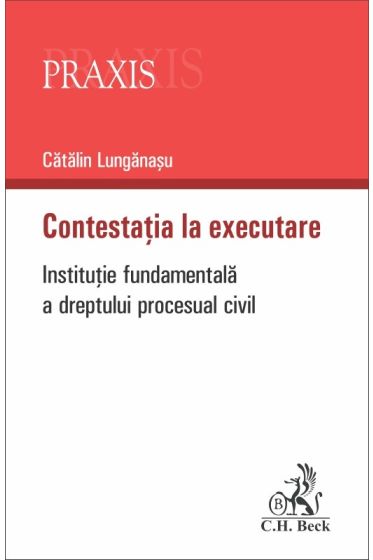 Contestatia la executare. Institutie fundamentala a dreptului procesual civil