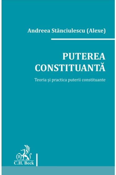 Puterea constituanta. Teoria si practica puterii constituante