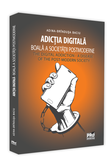 Adictia digitala - boala a societatii postmoderne - The Digital Addiction – A Disease of the Post-Modern Society