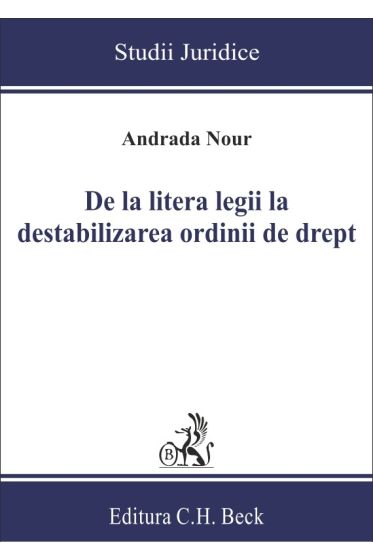 De la litera legii la destabilizarea ordinii de drept