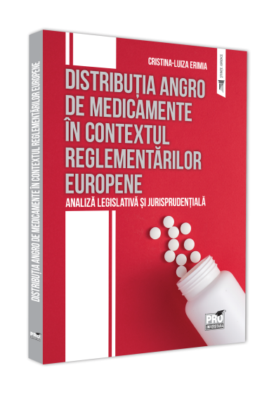 Distributia angro de medicamente in contextual reglementarilor europene. Analiza legislativa si jurisprudentiala