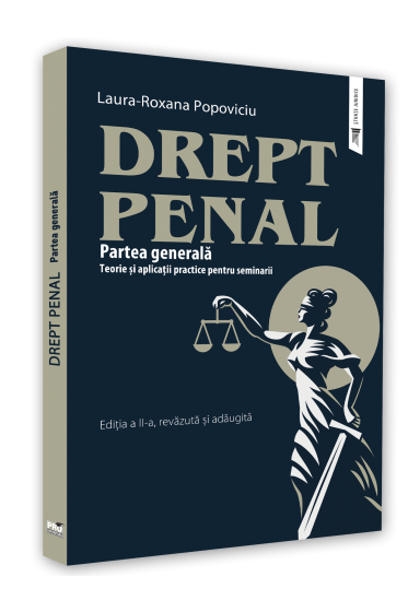 Drept Penal. Partea generala. Teorie si aplicatii practice pentru seminarii. Editia a II-a, revazuta si adaugita