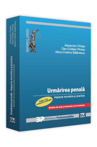 Urmarirea penala. Aspecte teoretice si practice. Modele de acte procesuale si procedurale