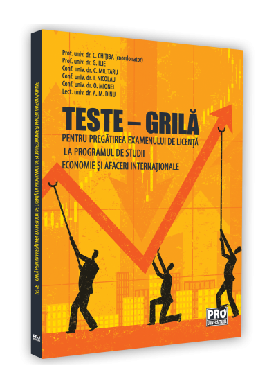 Teste-grila. Pentru pregatirea examenului de licenta la programul de studii economie si afaceri internationale