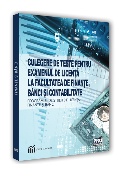 Culegere de teste pentru examenul de licenta la facultatea de finante, banci si contabilitate. Programul de studii de licenta finante si banci 2020