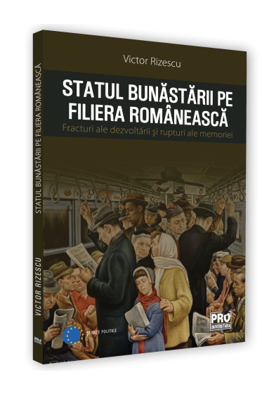 Statul bunastarii pe filiera romaneasca. Fracturi ale dezvoltarii si rupturi ale memoriei