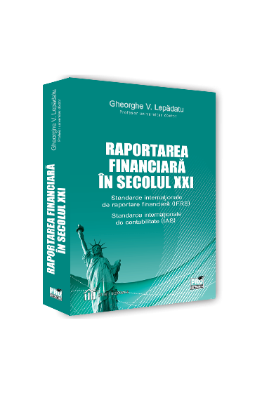 Raportarea financiara in secolul XXI. Standarde Internationale de Raportare Financiara (IFRS). Standarde Internationale de Contabilitate (IAS). Editia a V-a, revazuta