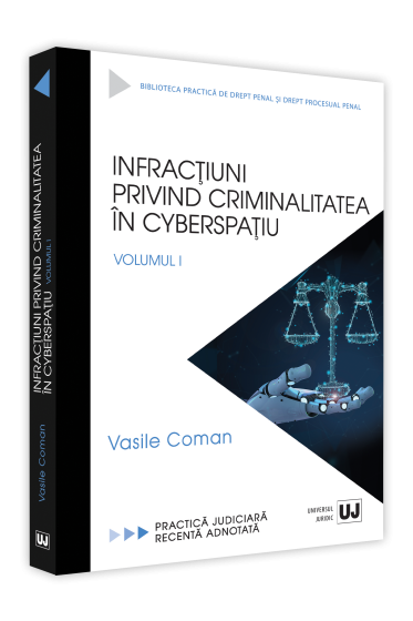 Infractiuni privind criminalitatea in cyberspatiu. Volumul I